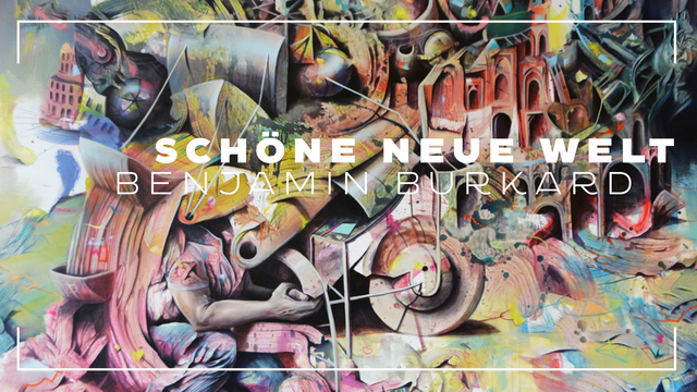 schöne neue Welt - Benjamin Burkard